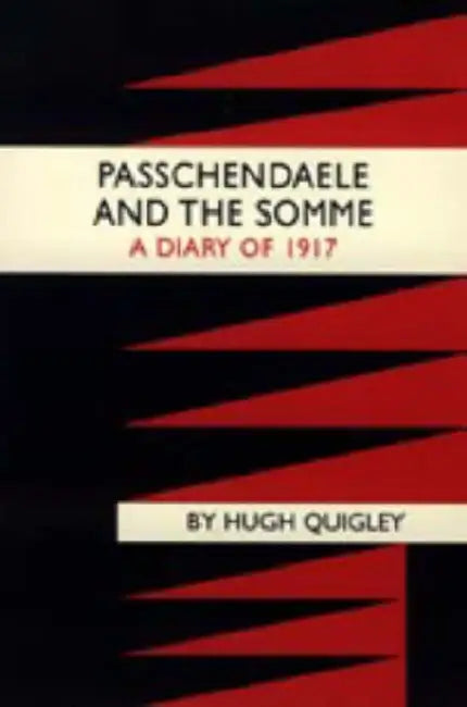 Passchendaele and the Somme. a Diary of 1917 by Quigly Hugh Quigly, Hugh Quigly