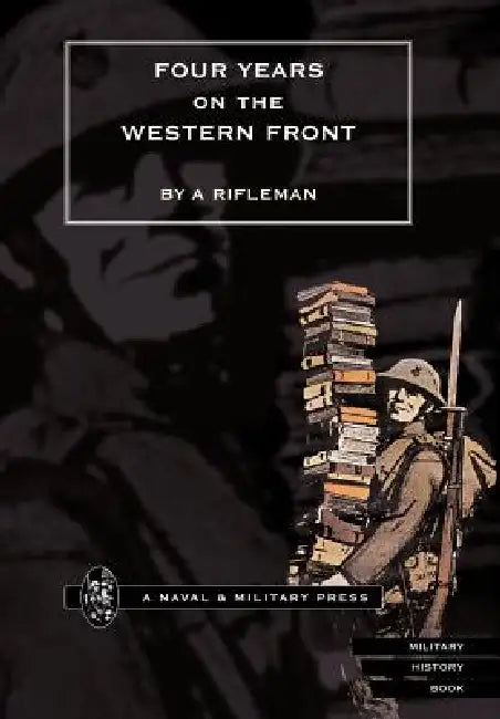 Four Years on the Western Front by By a Rifleman