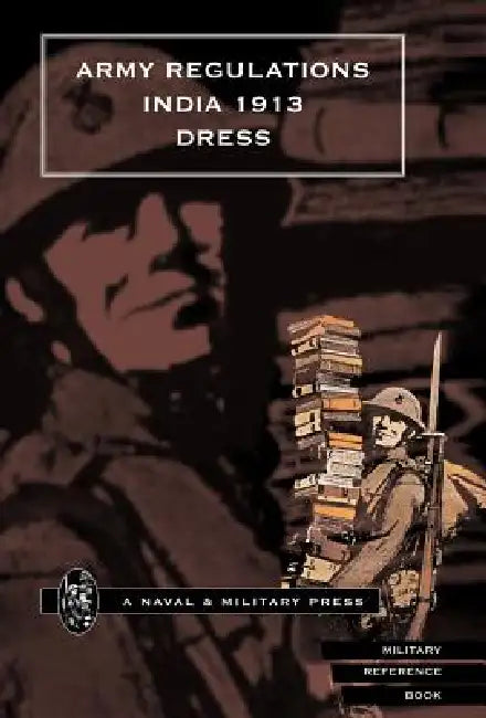 Army Regulations (India) 1913. Volume VII. Dress by Army Depar , Government of India Army Dept