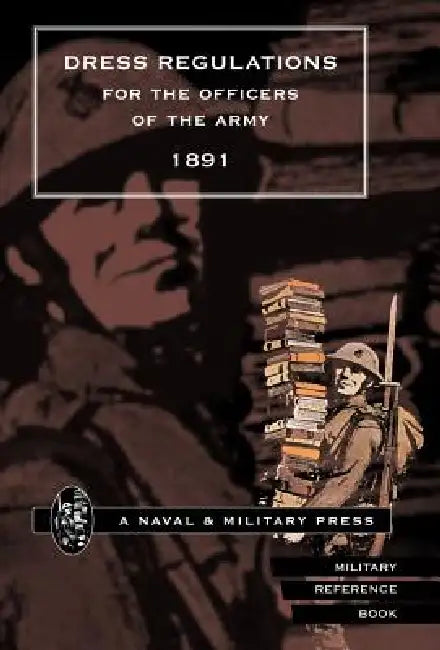Dress Regulations for the Army, 1891 by Naval & Military Press