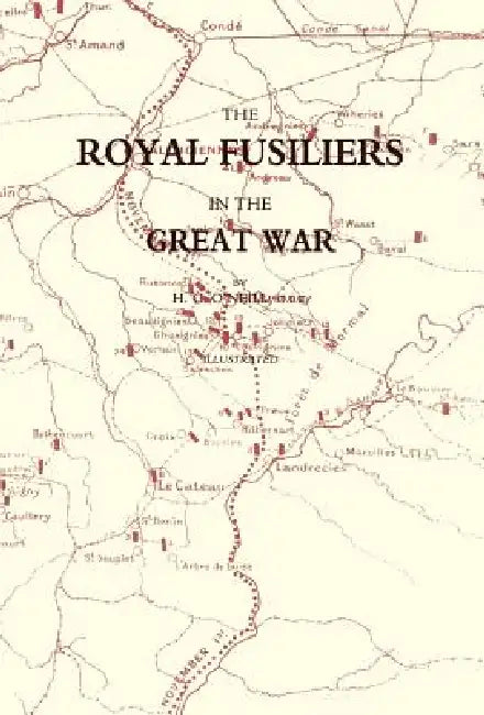 Royal Fusiliers in the Great War by C. O'Neill H. C. O'Neill, H. C. O'Neill