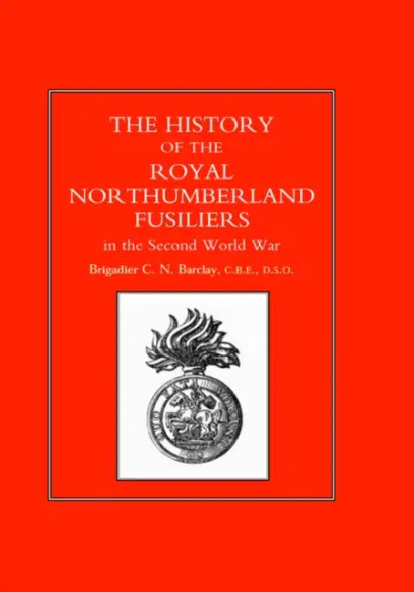 History of the Royal Northumberland Fusiliers in the Second World War by Brig C. N. Barclay