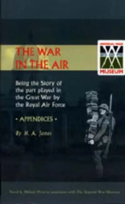 WAR IN THE AIR. (APPENDICES). Being the story of the part played in the Great War by the Royal Air Force by H. a. Jones