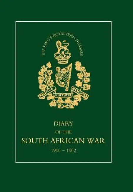 8TH (KING'S ROYAL IRISH) HUSSARS Diary of the South African War, 1900-1902 by Squadron-Sergeant-Major J. W. Morton