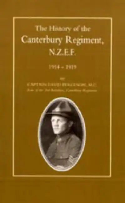 History of the Canterbury Regiment. N.Z.E.F. 1914-1919 by David Ferguson, Capt David Ferguson