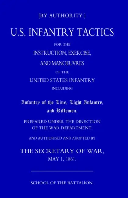 Us Infantry Tactics 1861 (School of the Battalion) by By Authority the Secretary of War May 1, By Authority the Secretary of War