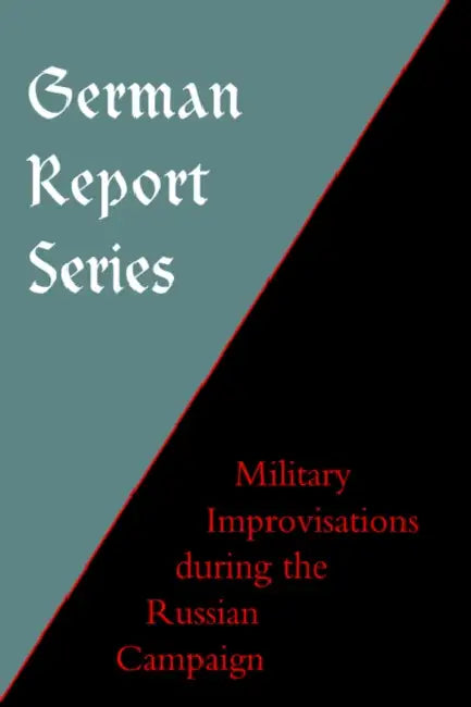 German Report Series: Military Improvisations During the Russian Campaign by Unknown