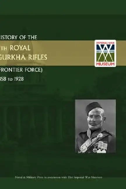History of the 5th Gurkha Rifles (Frontier Force) 1858-1928 by Unknown