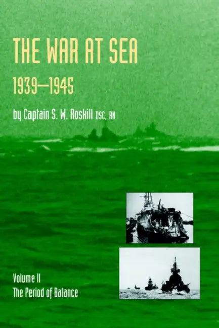 War at Sea 1939-45: Volume II The Period of Balance OFFICIAL HISTORY OF THE SECOND WORLD WAR by Captain S. W. Roskill Dsc Rn