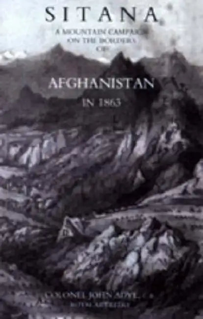 Sitana: A Mountain Campaign on the Borders of Afghanistan in 1863 by C. B. Col John