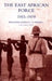 The East African Force 1915-1919 by C. P. Fendall, C. P. Fendall Brig-Gen C. P. Fendall, Brig-Gen C. P. Fendall