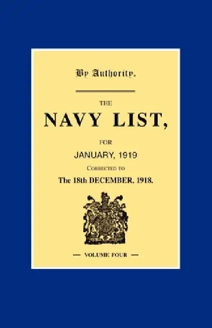 NAVY LIST JANUARY 1919 (Corrected to 18th December 1918 ) Volume 4 by Anon