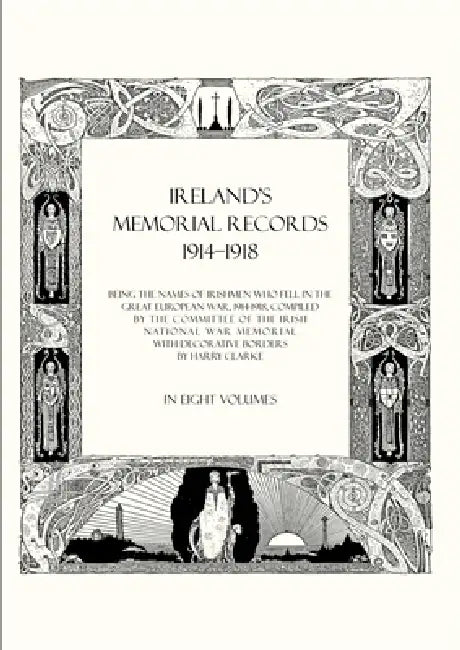 Ireland's Memorial Records 1914-1918: Being the Names of Irishmen Who Fell in the Great European War 1914 Volume 8 by Compiled by the Committee of the Irish N