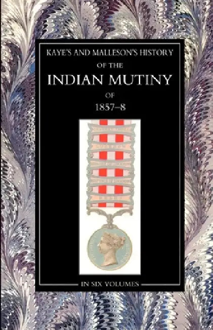 Kaye & MallesonHISTORY OF THE INDIAN MUTINY OF 1857-58 Volume 6 by William James