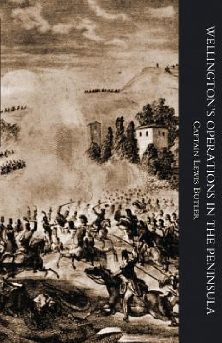 WELLINGTON'S OPERATIONS IN THE PENINSULA 1808-1814 Volume One by Captain Lewis Butler