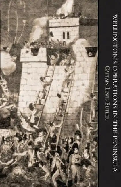 WELLINGTON'S OPERATIONS IN THE PENINSULA 1808-1814 Volume Two by Captain Lewis Butler