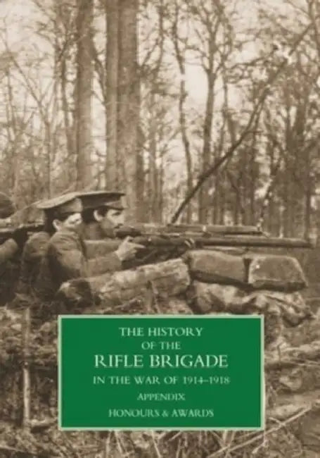 History of the Rifle Brigade Appendix by Brigadier-General William W. Seymour, Captain Reginald Berkley