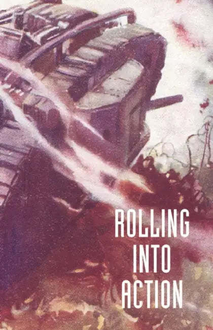 Rolling Into Action, Memoirs of a Tank Corps Section Commander by Captain D. E. Hickey