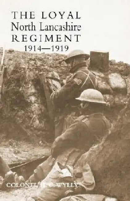 Loyal North Lancashire Regiment 1914-1919 by Colonel H. C. Wylly
