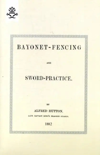 Bayonet-Fencing and Sword-Practice 1882 by Alfred Hutton