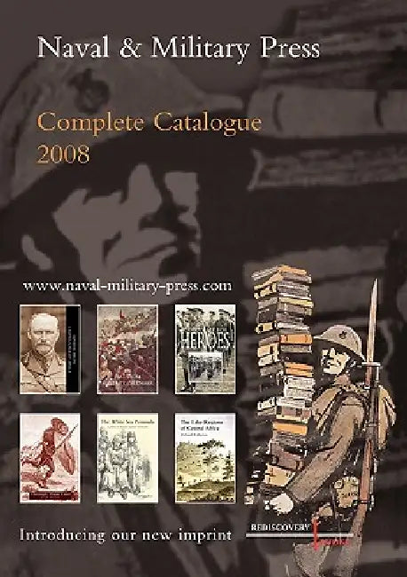 Naval and Military Press Complete Catalogue 2008 by Anon