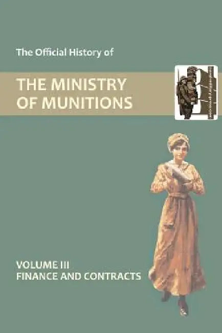 Official History of the Ministry of Munitions Volume III: Finance and Contracts by Hmso