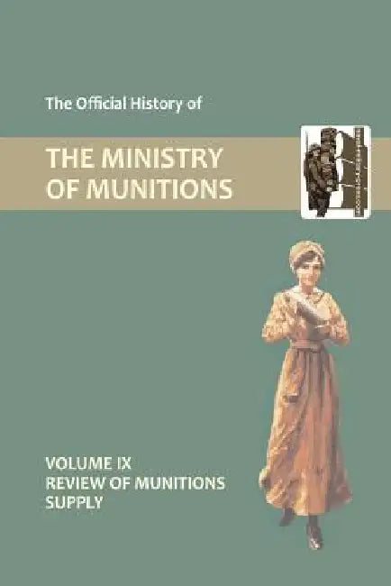 Official History of the Ministry of Munitions Volume IX: Review of Munitions Supply by Hmso