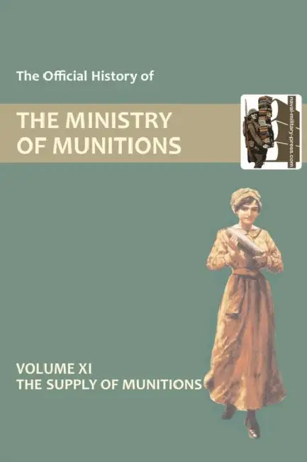 Official History of the Ministry of Munitions Volume XI: The Supply of Munitions by Hmso