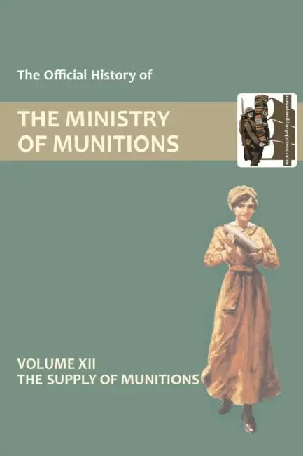 Official History of the Ministry of Munitions Volume XII: The Supply of Munitions by Hmso