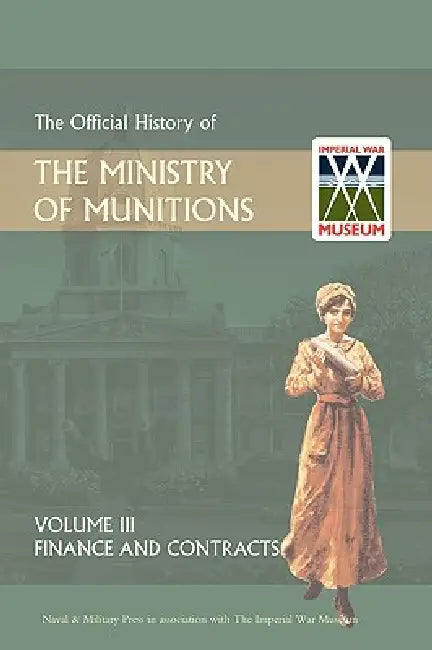 Official History of the Ministry of Munitions Volume III: Finance and Contracts by Hmso