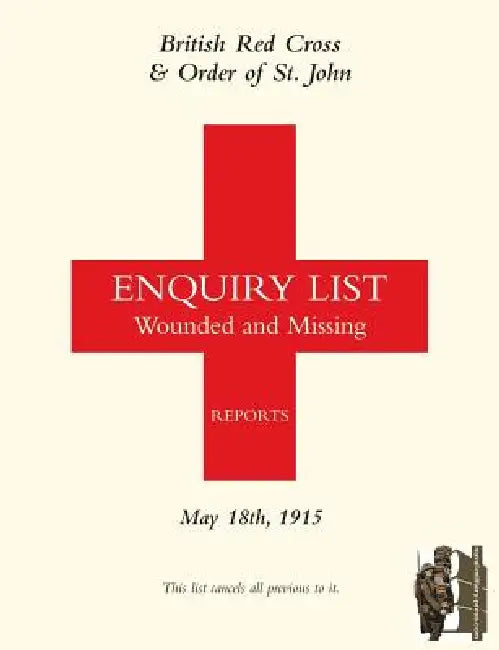 British Red Cross and Order of St John Enquiry List for Wounded and Missing: May 18th 1915 by Anon