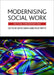 Modernising Social Work: Critical Considerations by John Harris