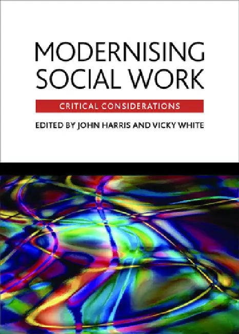 Modernising Social Work: Critical Considerations by John Harris, Vicky White