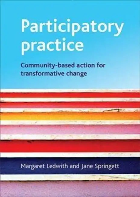 Participatory Practice: Community-Based Action for Transformative Change by Margaret Ledwith, Jane Springett