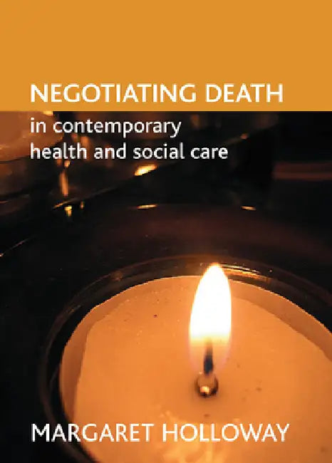 Negotiating Death in Contemporary Health and Social Care by Margaret Holloway