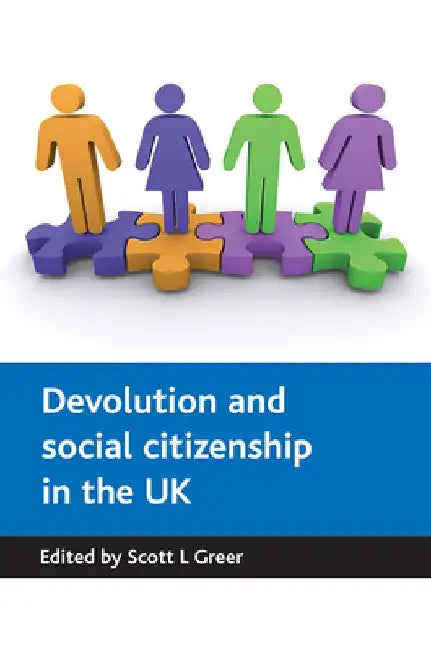 Devolution and Social Citizenship in the UK by Scott L. Greer