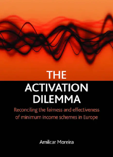 The Activation Dilemma: Reconciling the Fairness and Effectiveness of Minimum Income Schemes in Europe by Amilcar Moreira