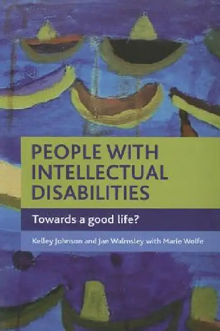 People with Intellectual Disabilities: Towards a Good Life? by Kelley Johnson