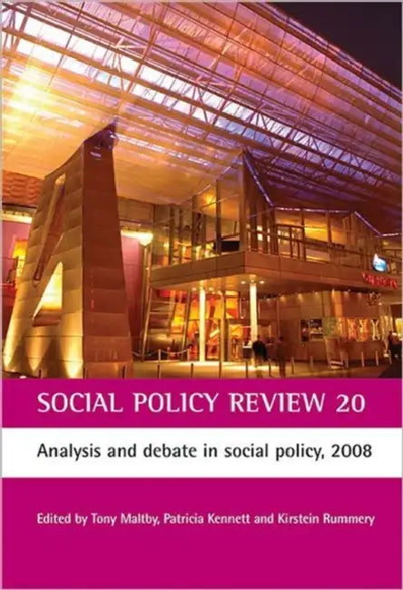 Social Policy Review 20: Analysis and Debate in Social Policy, 2008 by Tony Maltby, Patricia Kennett, Kirstein Rummery