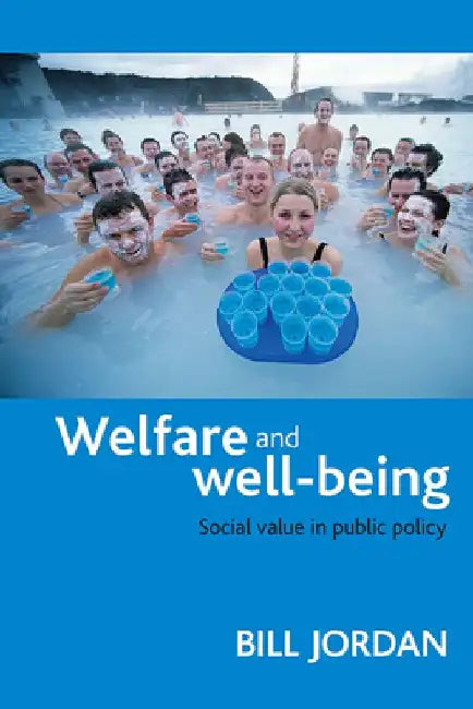 Welfare and Well-Being: Social Value in Public Policy by Bill Jordan