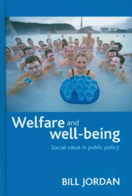 Welfare and Well-Being: Social Value in Public Policy by Bill Jordan