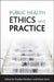 Public Health Ethics and Practice by Stephen Peckham