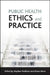 Public Health Ethics and Practice by Stephen Peckham, Alison Hann