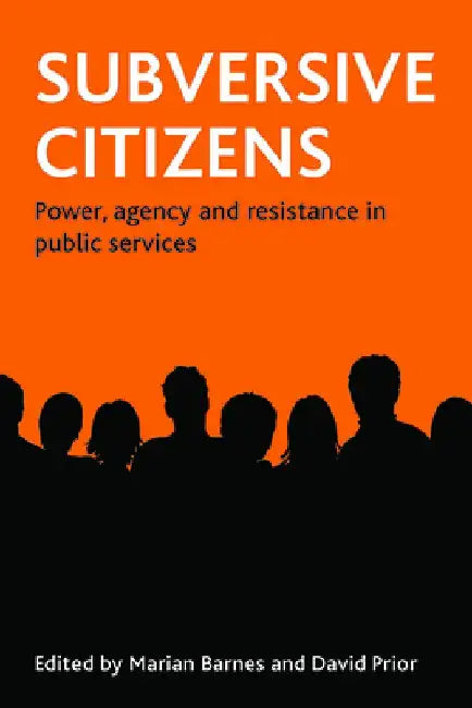Subversive Citizens: Power, Agency and Resistance in Public Services by Marian Barnes