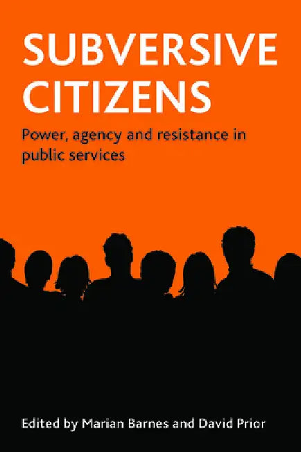 Subversive Citizens: Power, Agency and Resistance in Public Services by Marian Barnes, David Prior