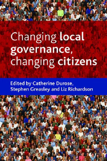 Changing Local Governance, Changing Citizens by Catherine Durose