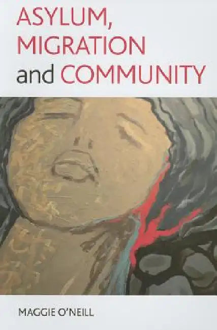 Asylum, Migration and Community by Maggie O'Neill