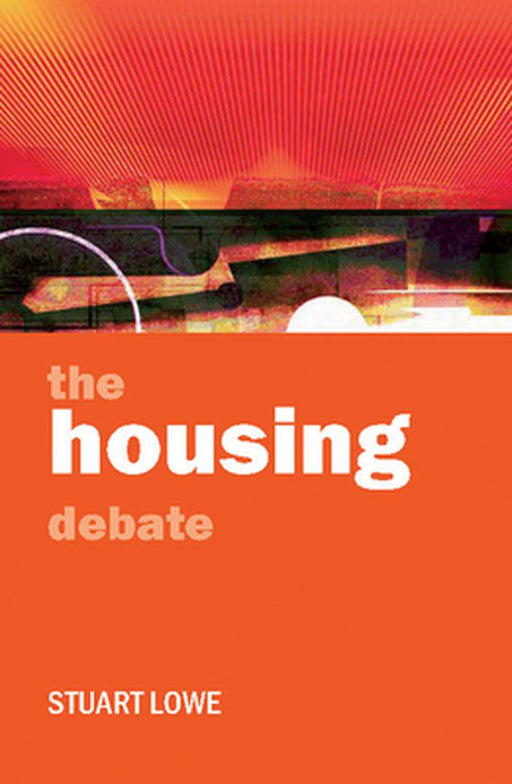 The Housing Debate: Policy and Politics in the Twenty-First Century by Stuart Lowe