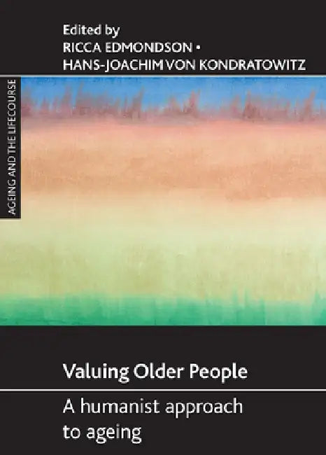 Valuing Older People: A Humanist Approach to Ageing by Ricca Edmondson, Hans-Joachim Von Kondratowitz