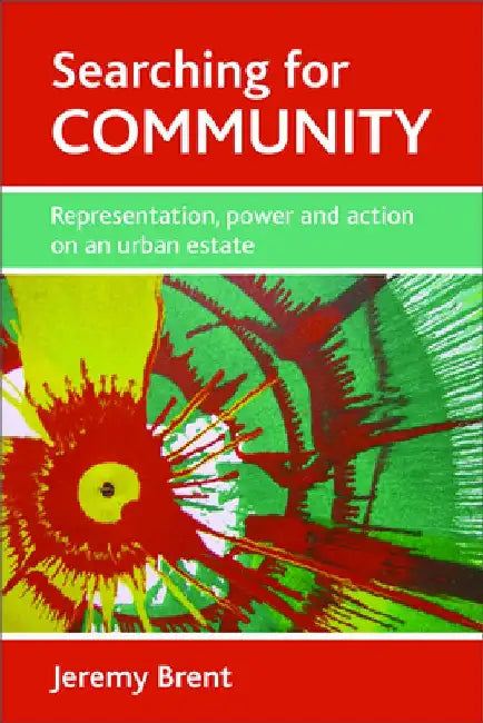Searching for Community: Representation, Power and Action on an Urban Estate by Jeremy Brent